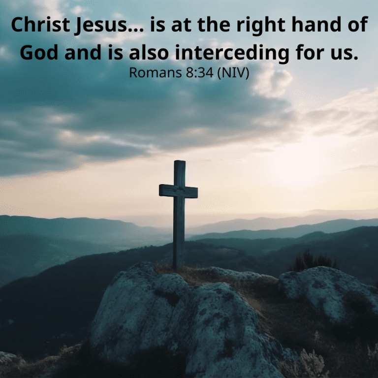 Christ Jesus... is at the right hand of God and is also interceding for us.