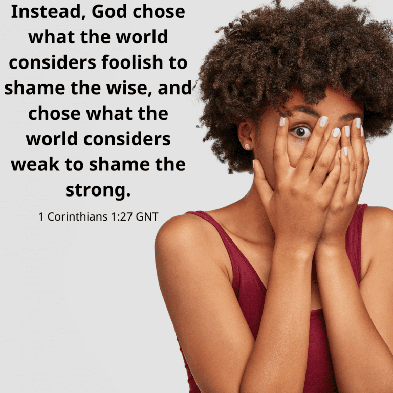 Instead, God chose what the world considers foolish to shame the wise, and chose what the world considers weak to shame the strong.