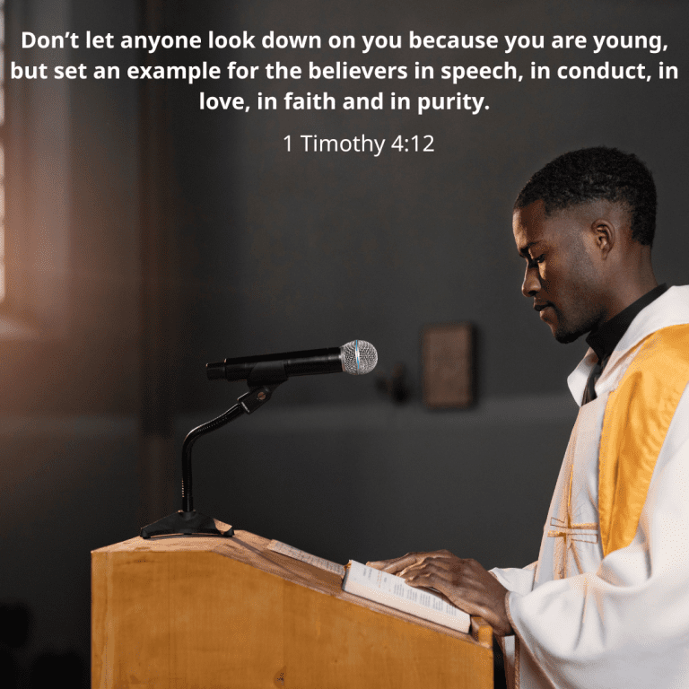 Don’t let anyone look down on you because you are young, but set an example for the believers in speech, in conduct, in love, in faith and in purity.