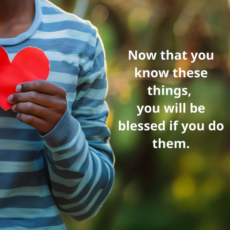 Now that you know these things, you will be blessed if you do them.-7